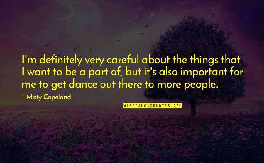 Misty Copeland Quotes By Misty Copeland: I'm definitely very careful about the things that Misty Copeland Quotes By Misty Copeland: I'm definitely very careful about the things that