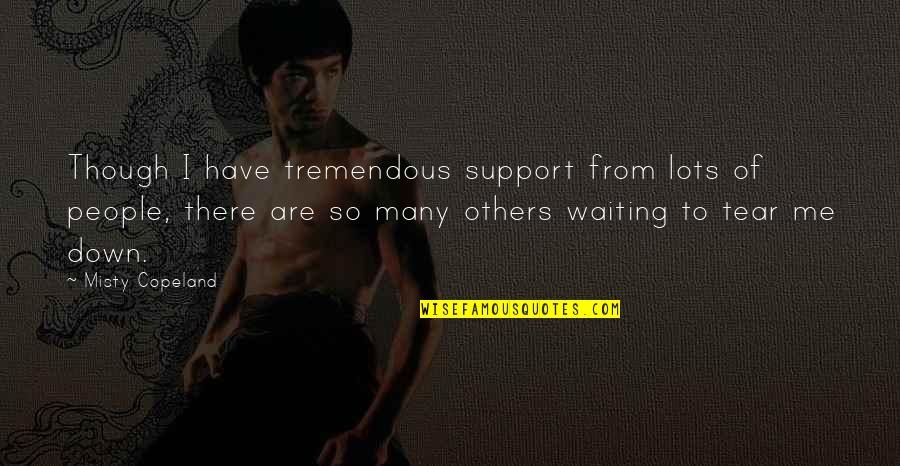 Misty Copeland Quotes By Misty Copeland: Though I have tremendous support from lots of Misty Copeland Quotes By Misty Copeland: Though I have tremendous support from lots of