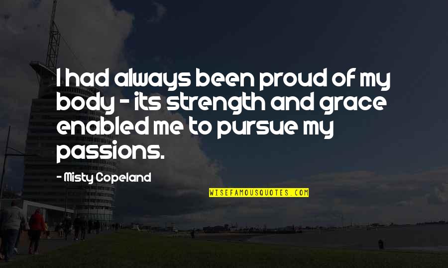 Misty Copeland Quotes By Misty Copeland: I had always been proud of my body Misty Copeland Quotes By Misty Copeland: I had always been proud of my body