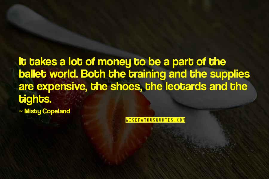 Misty Copeland Quotes By Misty Copeland: It takes a lot of money to be Misty Copeland Quotes By Misty Copeland: It takes a lot of money to be