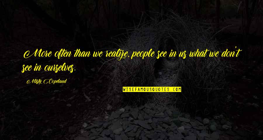 Misty Copeland Quotes By Misty Copeland: More often than we realize, people see in