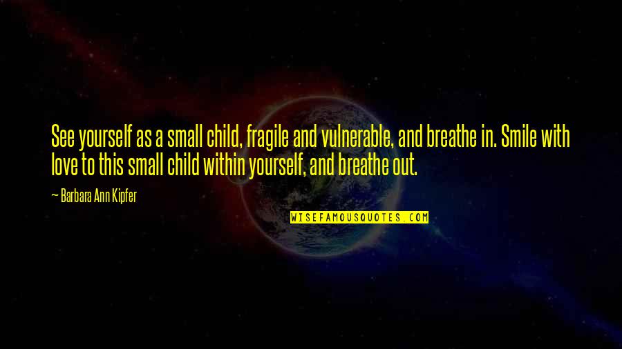 Misty Day Coven Quotes By Barbara Ann Kipfer: See yourself as a small child, fragile and Misty Day Coven Quotes By Barbara Ann Kipfer: See yourself as a small child, fragile and