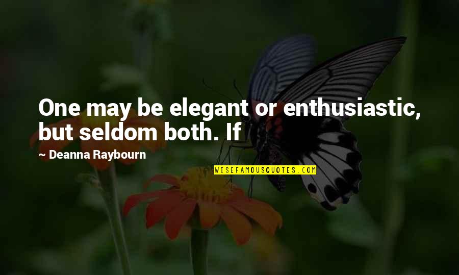 Misty Day Quotes By Deanna Raybourn: One may be elegant or enthusiastic, but seldom
