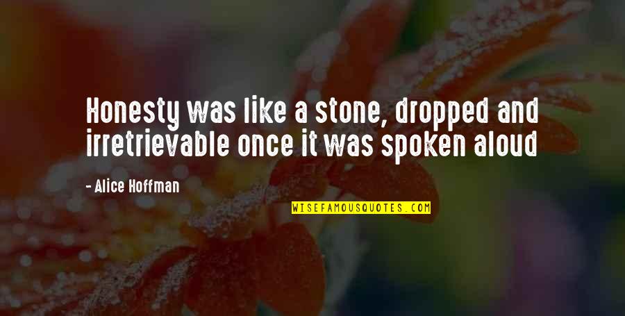 Misty Forest Quotes By Alice Hoffman: Honesty was like a stone, dropped and irretrievable