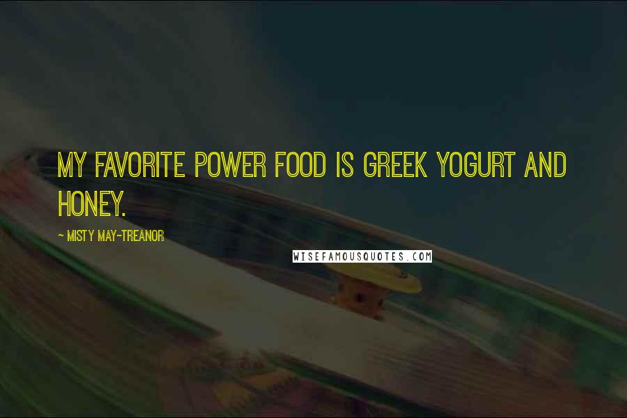 Misty May-Treanor quotes: My favorite power food is Greek yogurt and honey.