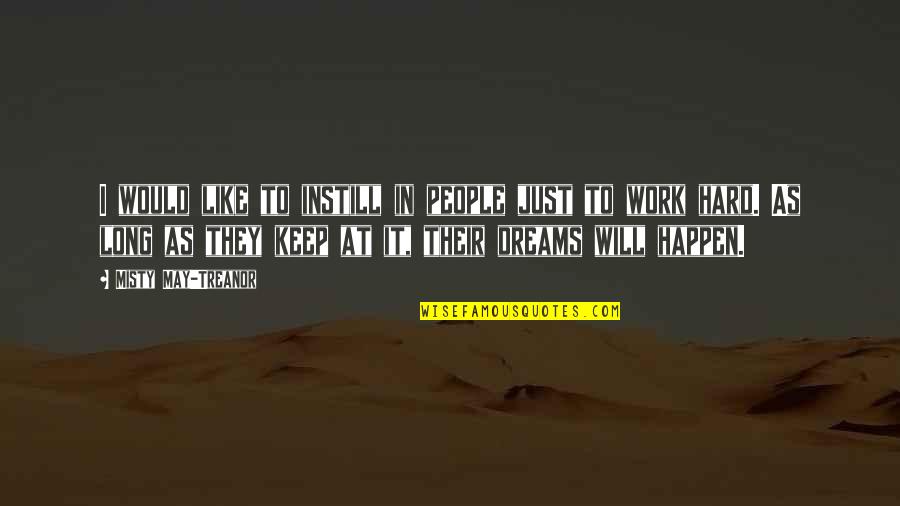 Misty May Treanor Quotes By Misty May-Treanor: I would like to instill in people just Misty May Treanor Quotes By Misty May-Treanor: I would like to instill in people just