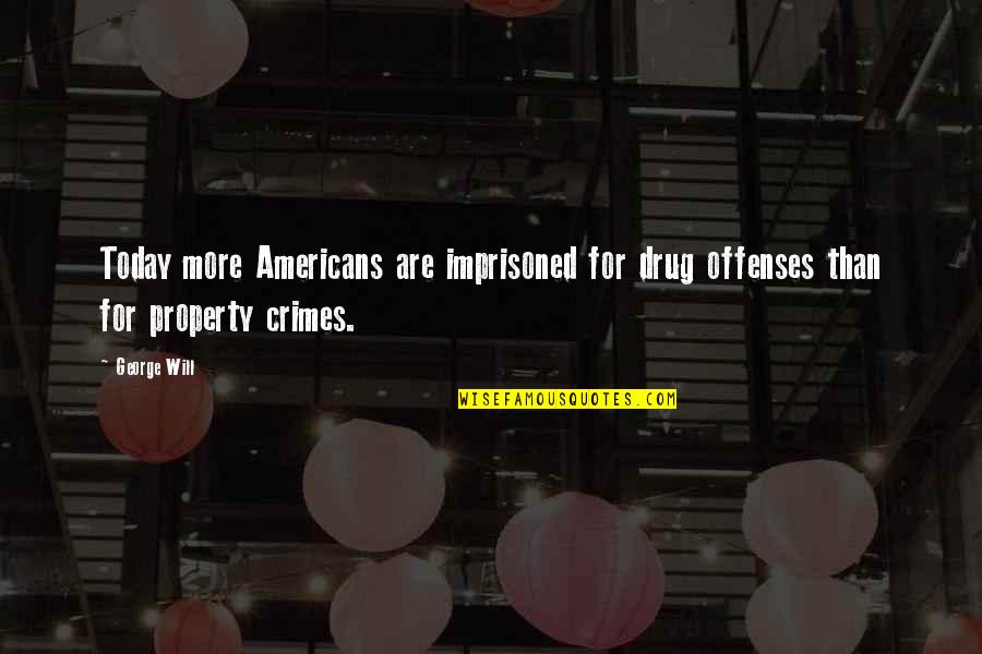 Misty Night Quotes By George Will: Today more Americans are imprisoned for drug offenses