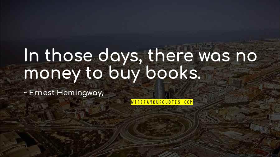 Misty Of Chincoteague Quotes By Ernest Hemingway,: In those days, there was no money to