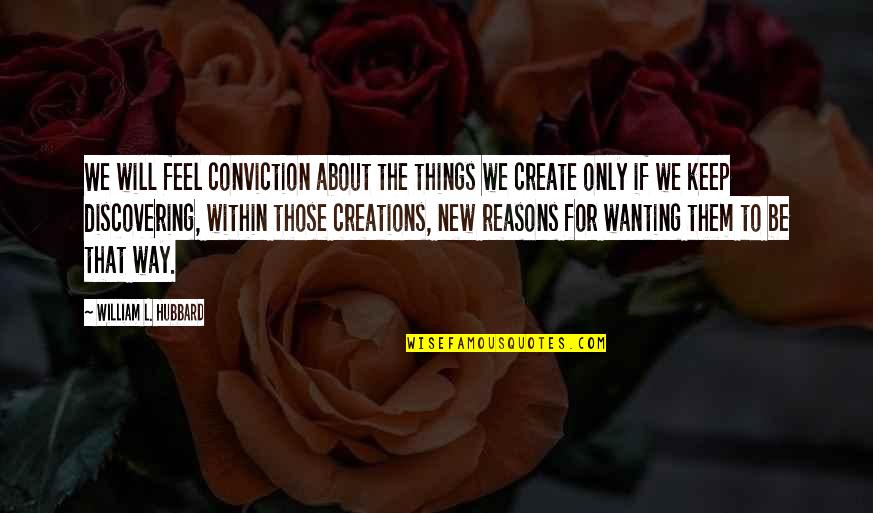 Misty Pine Quotes By William L. Hubbard: We will feel conviction about the things we Misty Pine Quotes By William L. Hubbard: We will feel conviction about the things we