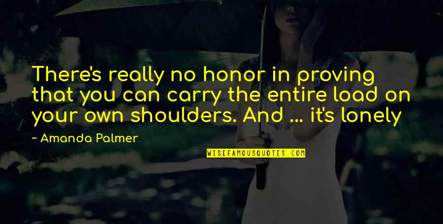 Mistycyzm Quotes By Amanda Palmer: There's really no honor in proving that you Mistycyzm Quotes By Amanda Palmer: There's really no honor in proving that you