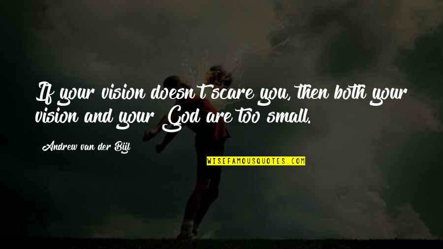 Mistycyzm Quotes By Andrew Van Der Bijl: If your vision doesn't scare you, then both Mistycyzm Quotes By Andrew Van Der Bijl: If your vision doesn't scare you, then both