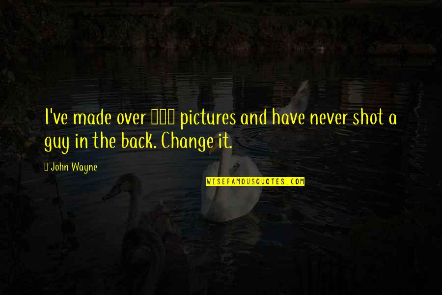 Mistycyzm Quotes By John Wayne: I've made over 250 pictures and have never