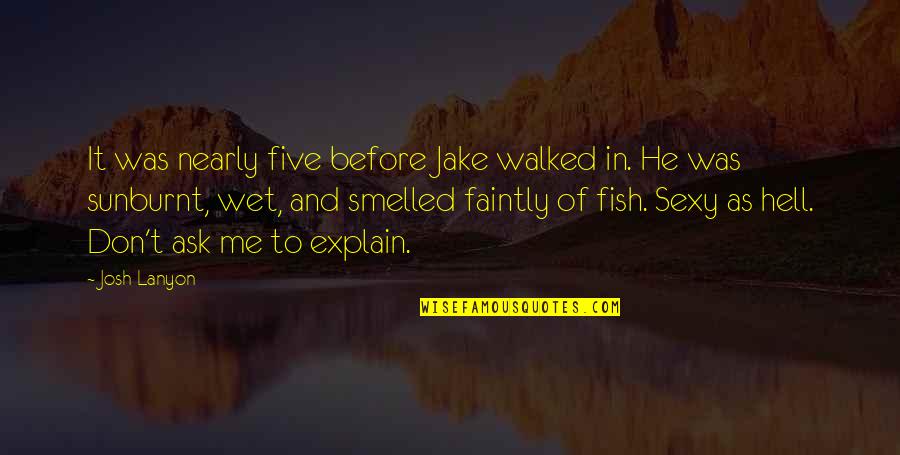 Mistycyzm Quotes By Josh Lanyon: It was nearly five before Jake walked in. Mistycyzm Quotes By Josh Lanyon: It was nearly five before Jake walked in.