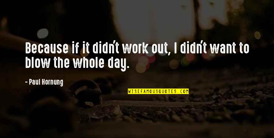 Mistycyzm Quotes By Paul Hornung: Because if it didn't work out, I didn't