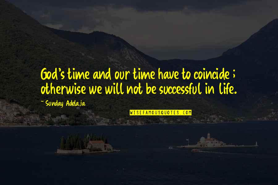 Mistycyzm Quotes By Sunday Adelaja: God's time and our time have to coincide Mistycyzm Quotes By Sunday Adelaja: God's time and our time have to coincide