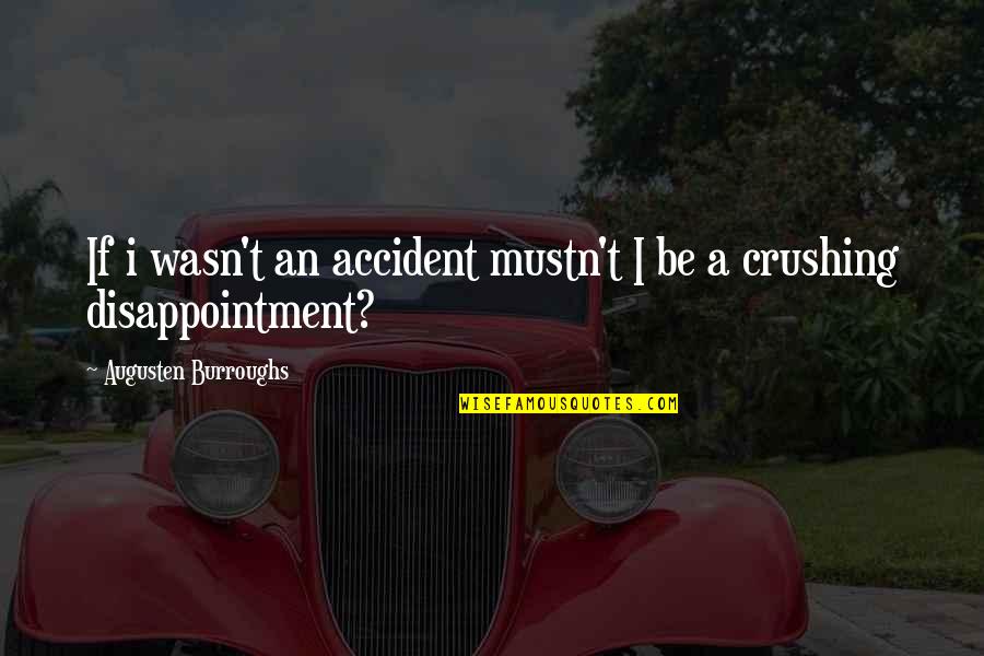 Mistyfoot And Bluestar Quotes By Augusten Burroughs: If i wasn't an accident mustn't I be