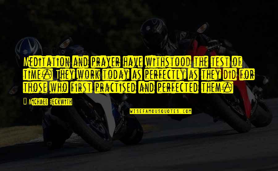 Mistypelt Quotes By Michael Beckwith: Meditation and prayer have withstood the test of Mistypelt Quotes By Michael Beckwith: Meditation and prayer have withstood the test of