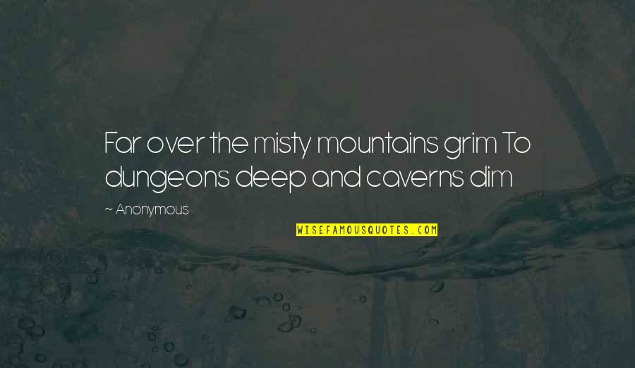 Misty's Quotes By Anonymous: Far over the misty mountains grim To dungeons