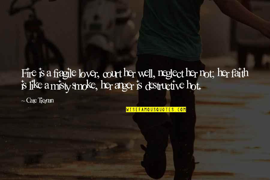 Misty's Quotes By Cate Tiernan: Fire is a fragile lover, court her well, Misty's Quotes By Cate Tiernan: Fire is a fragile lover, court her well,