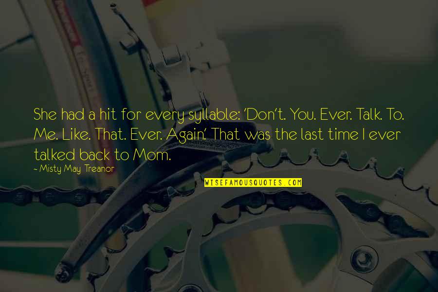 Misty's Quotes By Misty May-Treanor: She had a hit for every syllable: 'Don't. Misty's Quotes By Misty May-Treanor: She had a hit for every syllable: 'Don't.