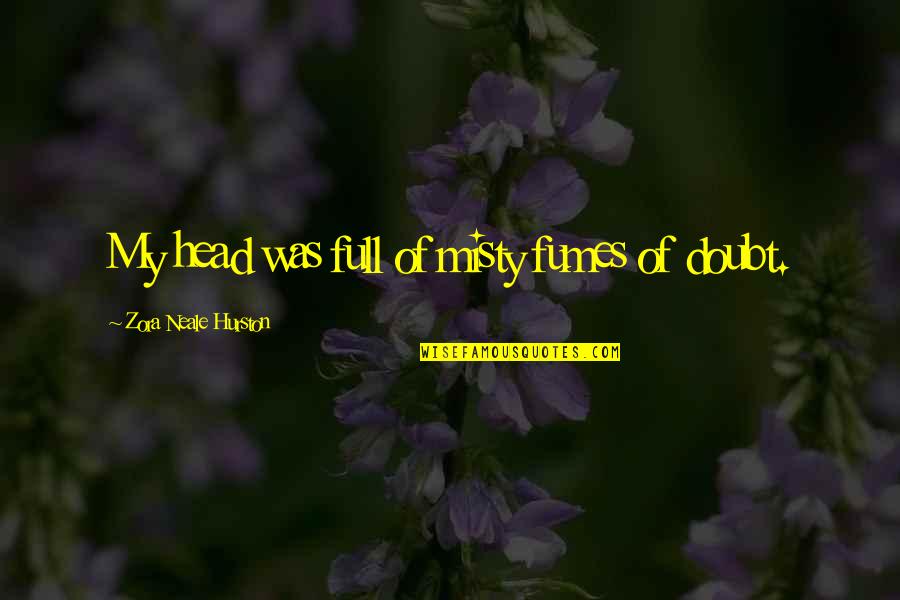 Misty's Quotes By Zora Neale Hurston: My head was full of misty fumes of