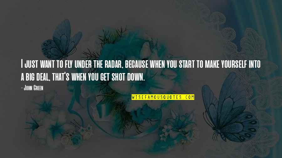 Mistystar Funny Quotes By John Green: I just want to fly under the radar, Mistystar Funny Quotes By John Green: I just want to fly under the radar,