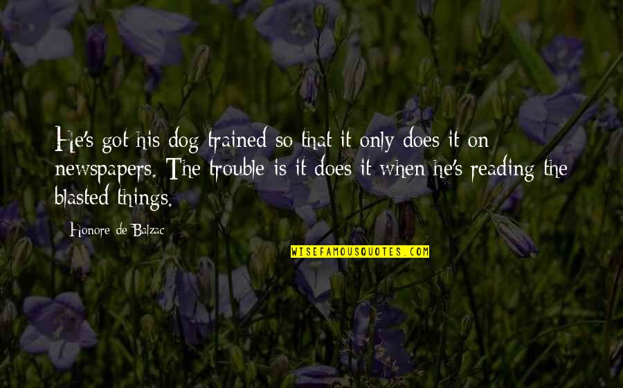 Misulin Quotes By Honore De Balzac: He's got his dog trained so that it Misulin Quotes By Honore De Balzac: He's got his dog trained so that it