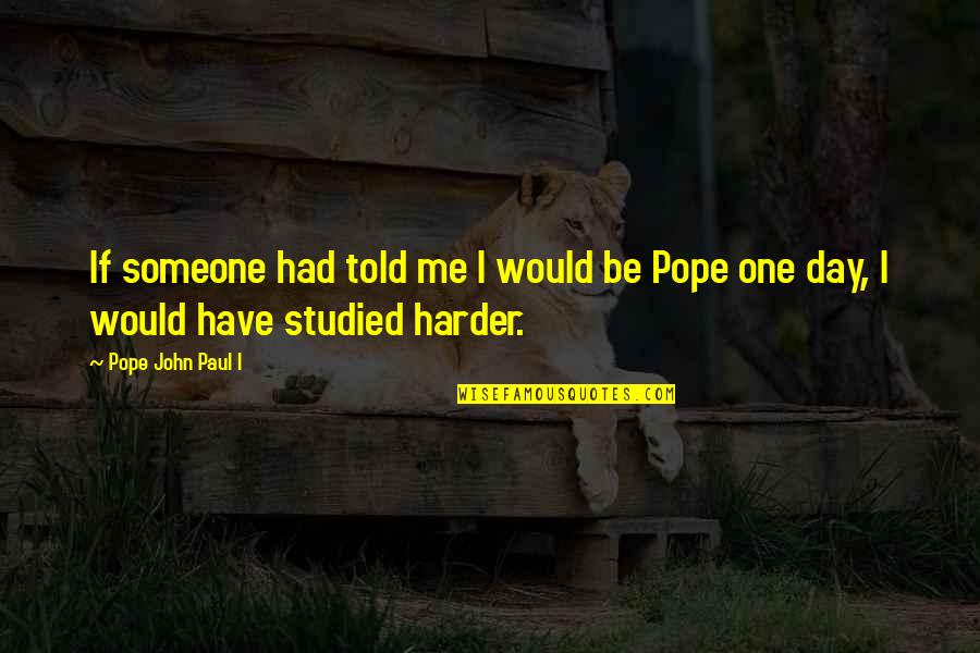 Misunderstandin Quotes By Pope John Paul I: If someone had told me I would be