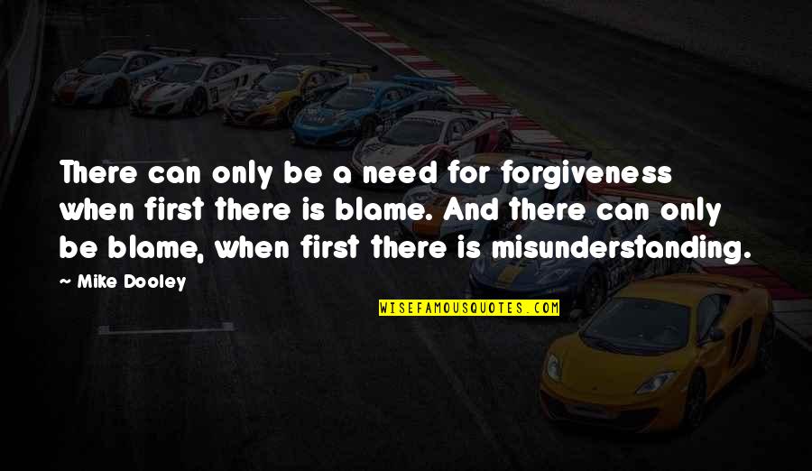 Misunderstanding And Forgiveness Quotes By Mike Dooley: There can only be a need for forgiveness