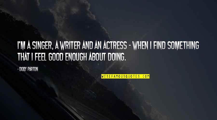 Misunderstanding Between Best Friends Quotes By Dolly Parton: I'm a singer, a writer and an actress