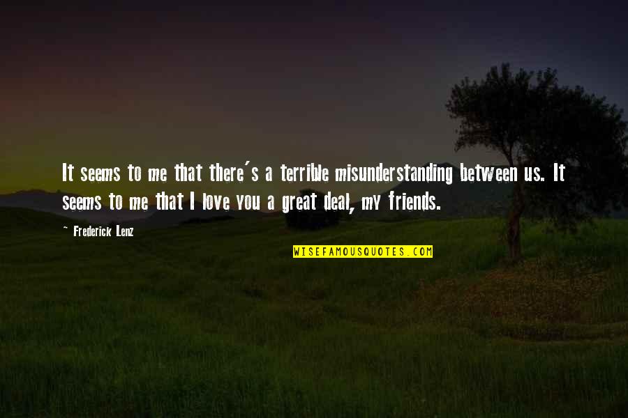 Misunderstanding Between Best Friends Quotes By Frederick Lenz: It seems to me that there's a terrible