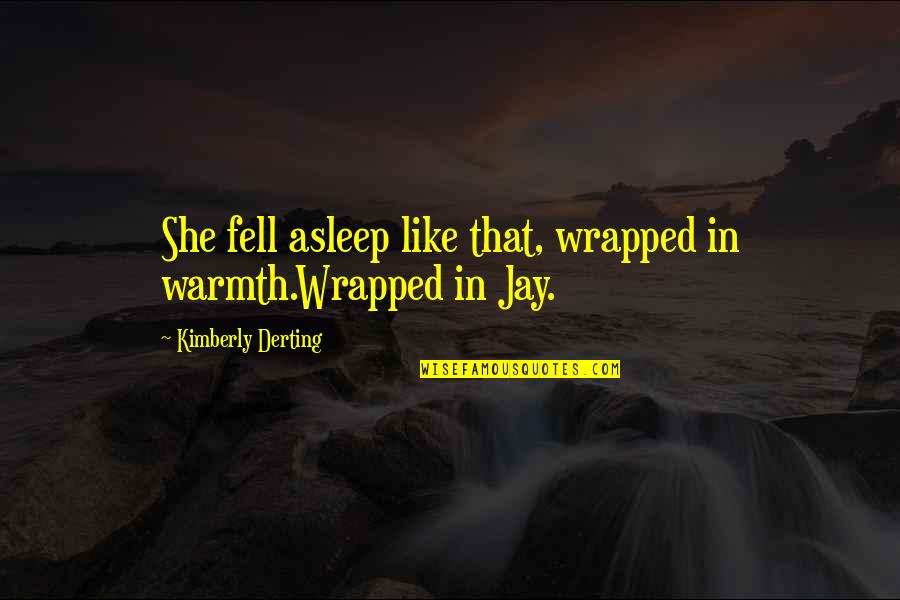 Misunderstanding Between Best Friends Quotes By Kimberly Derting: She fell asleep like that, wrapped in warmth.Wrapped