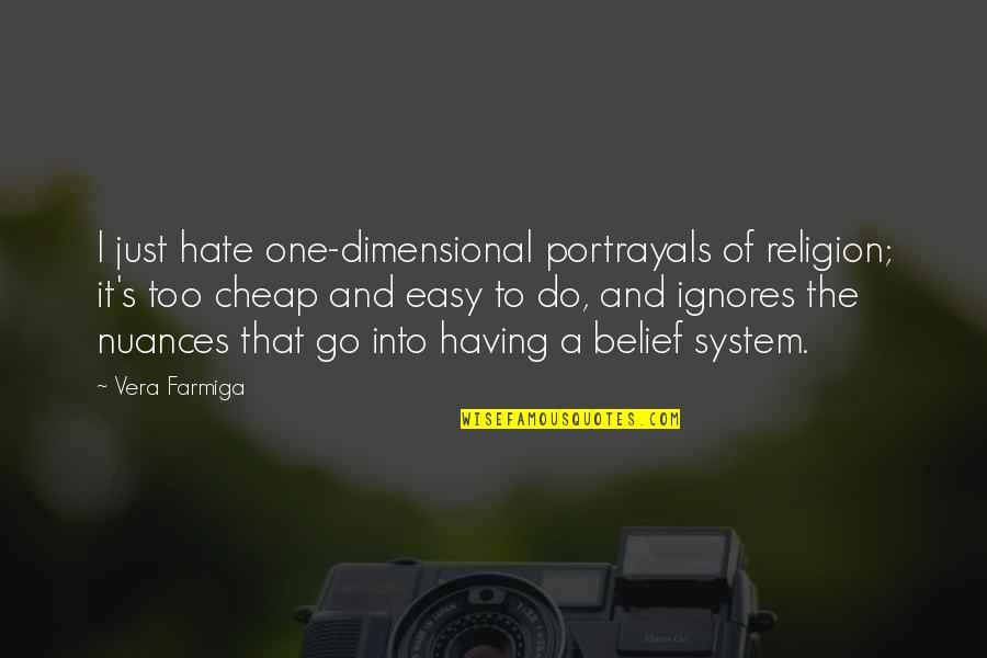 Misunderstanding Between Best Friends Quotes By Vera Farmiga: I just hate one-dimensional portrayals of religion; it's