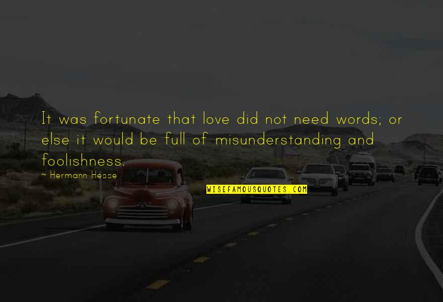 Misunderstanding In Friendship Quotes By Hermann Hesse: It was fortunate that love did not need