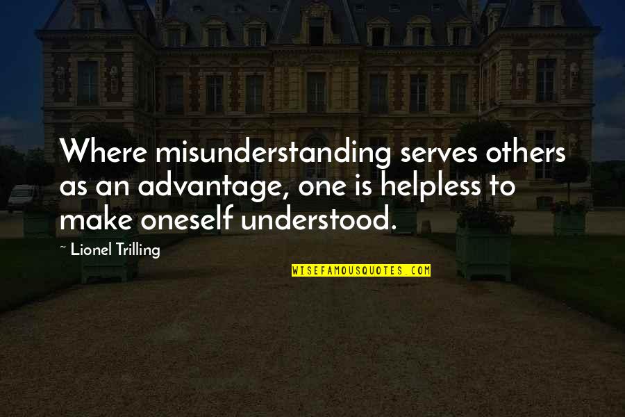 Misunderstanding Others Quotes By Lionel Trilling: Where misunderstanding serves others as an advantage, one