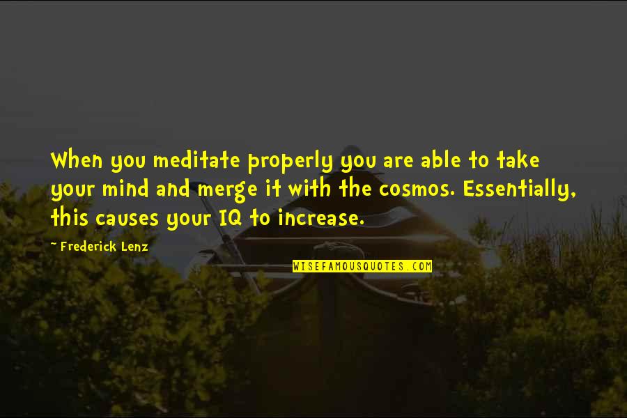 Misunderstanding Parents Quotes By Frederick Lenz: When you meditate properly you are able to