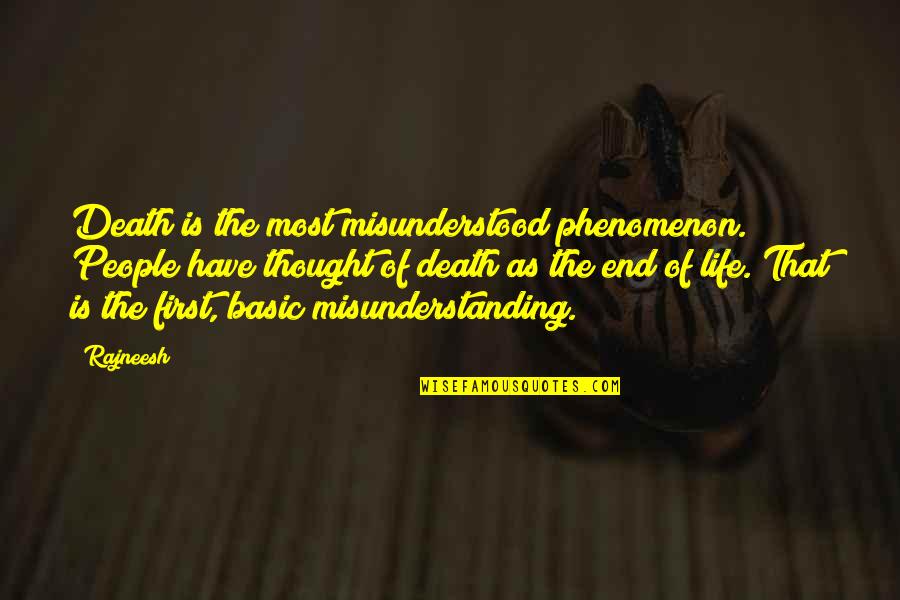 Misunderstanding People Quotes By Rajneesh: Death is the most misunderstood phenomenon. People have Misunderstanding People Quotes By Rajneesh: Death is the most misunderstood phenomenon. People have