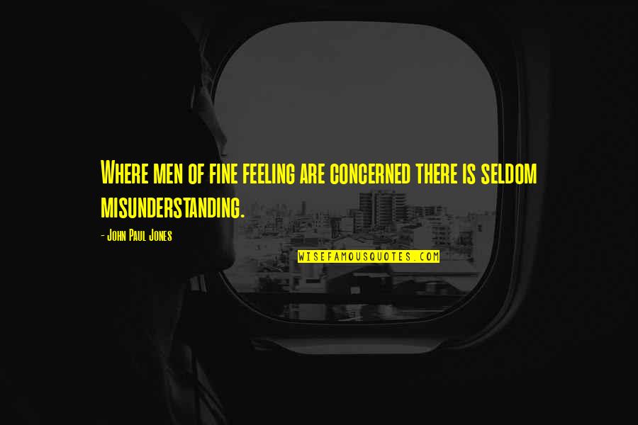 Misunderstanding Quotes By John Paul Jones: Where men of fine feeling are concerned there
