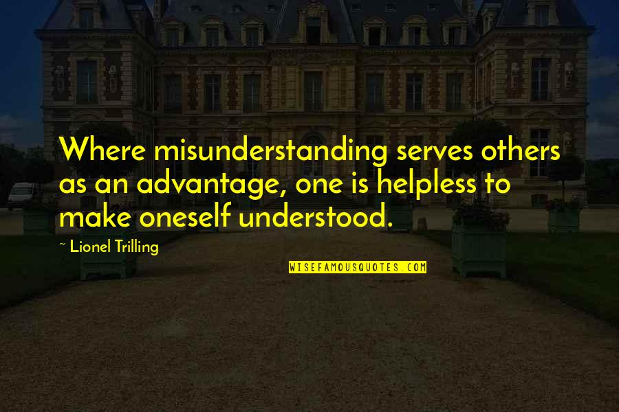 Misunderstanding Quotes By Lionel Trilling: Where misunderstanding serves others as an advantage, one