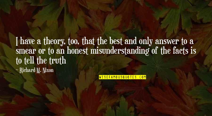 Misunderstanding Quotes By Richard M. Nixon: I have a theory, too, that the best