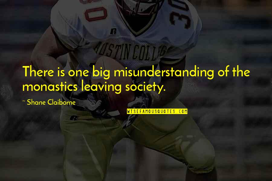 Misunderstanding Quotes By Shane Claiborne: There is one big misunderstanding of the monastics