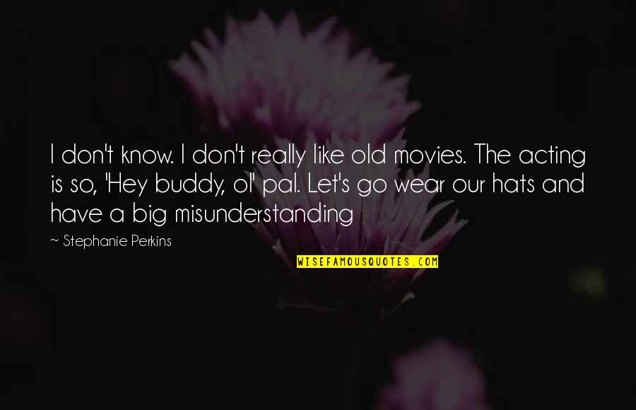 Misunderstanding Quotes By Stephanie Perkins: I don't know. I don't really like old