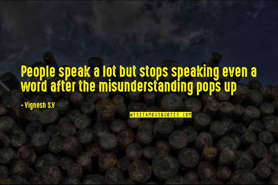 Misunderstanding Quotes By Vignesh S.V: People speak a lot but stops speaking even