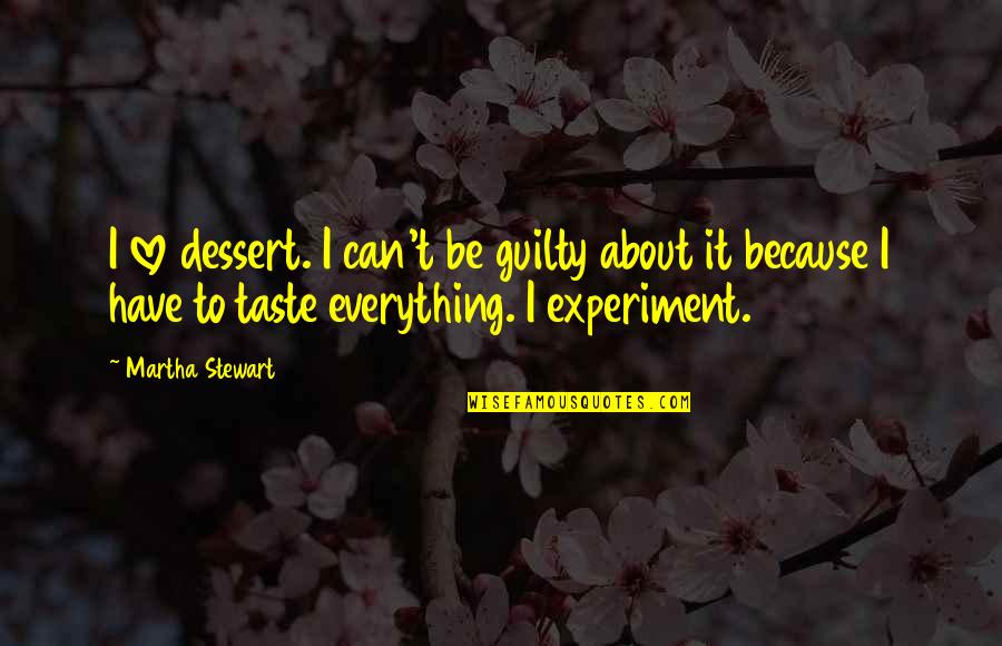 Misunderstanding Someone Quotes By Martha Stewart: I love dessert. I can't be guilty about