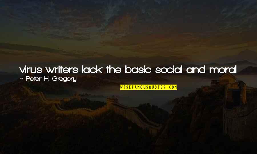 Misunderstood Friends Quotes By Peter H. Gregory: virus writers lack the basic social and moral