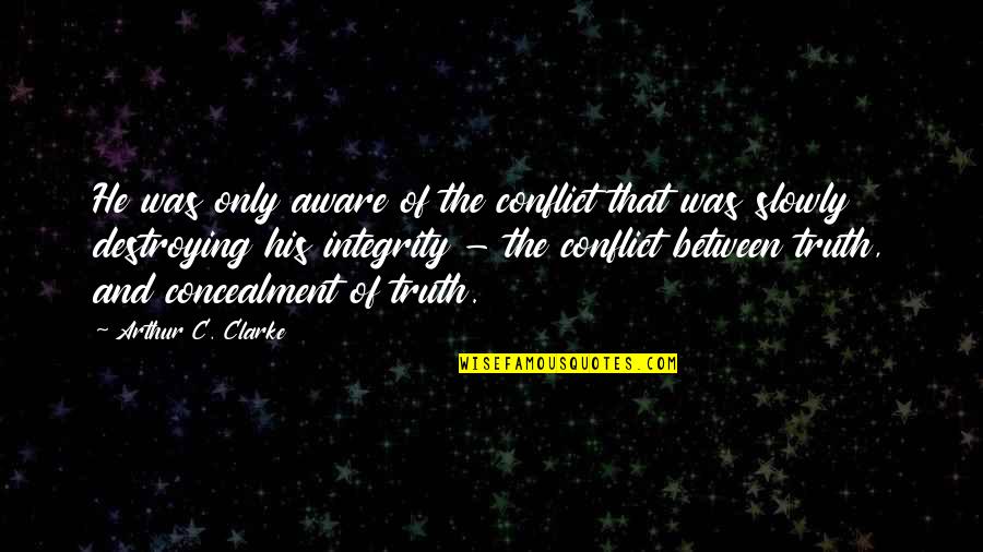 Misunderstord Quotes By Arthur C. Clarke: He was only aware of the conflict that Misunderstord Quotes By Arthur C. Clarke: He was only aware of the conflict that