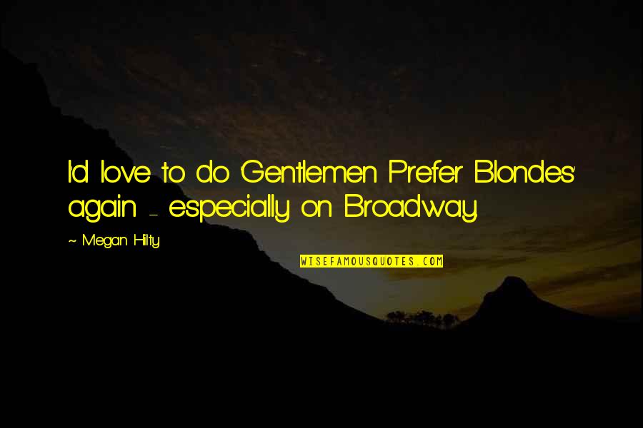 Misundertood Quotes By Megan Hilty: I'd love to do 'Gentlemen Prefer Blondes' again