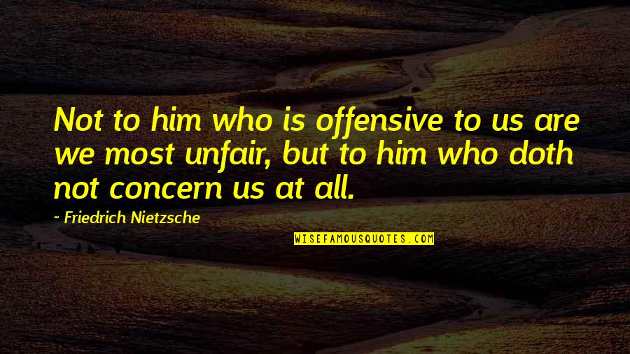 Misura Cookies Quotes By Friedrich Nietzsche: Not to him who is offensive to us Misura Cookies Quotes By Friedrich Nietzsche: Not to him who is offensive to us