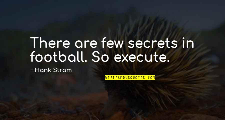 Misurata Map Quotes By Hank Stram: There are few secrets in football. So execute.