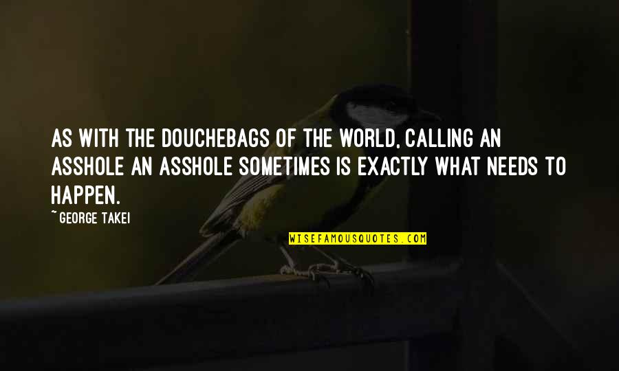 Misurazione Pressione Quotes By George Takei: As with the douchebags of the world, calling